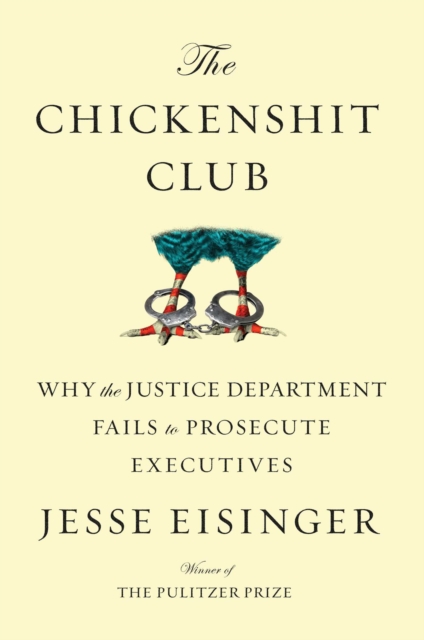 The Chickenshit Club : Why the Justice Department Fails to Prosecute Executives, Hardback Book