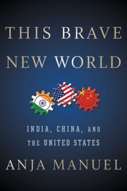 This Brave New World : India, China, and the United States, Hardback Book