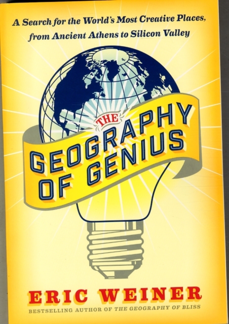 The Geography of Genius : A Search for the World's Most Creative Places from Ancient Athens to Silicon Valley, Paperback / softback Book