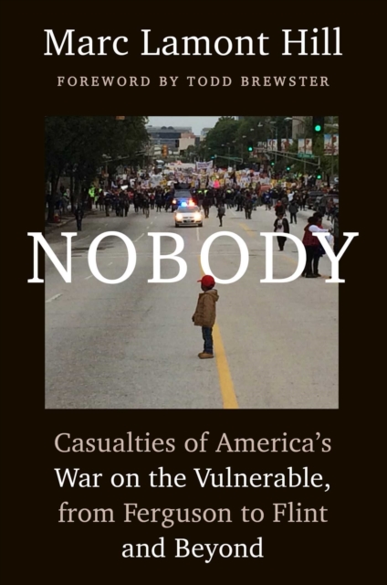 Nobody : Casualties of America's War on the Vulnerable, from Ferguson to Flint and Beyond, EPUB eBook