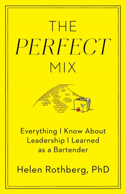 The Perfect Mix : Everything I Know About Leadership I Learned as a Bartender, EPUB eBook