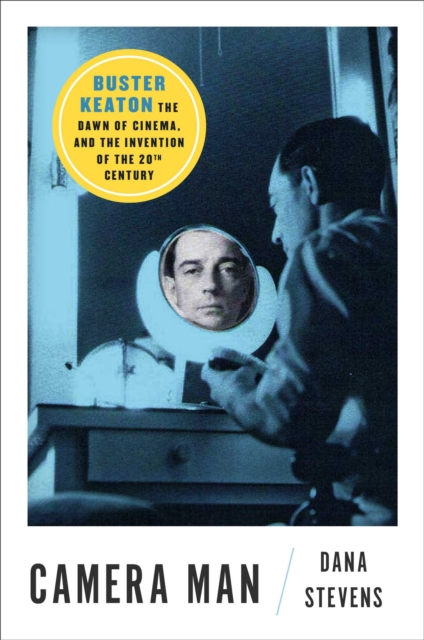 Camera Man : Buster Keaton, the Dawn of Cinema, and the Invention of the Twentieth Century, Hardback Book