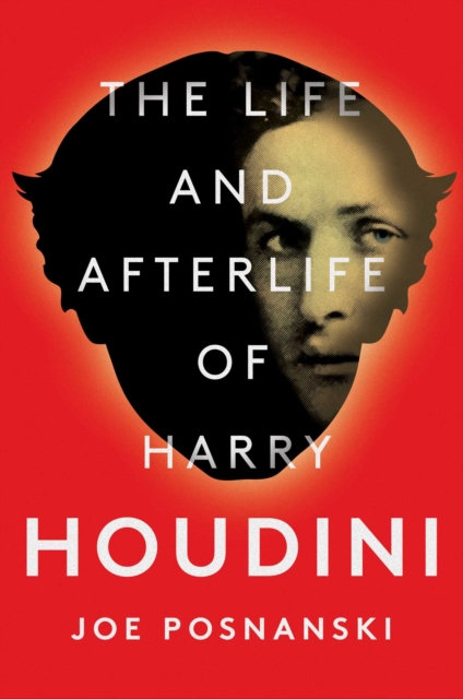 The Life and Afterlife of Harry Houdini, Hardback Book