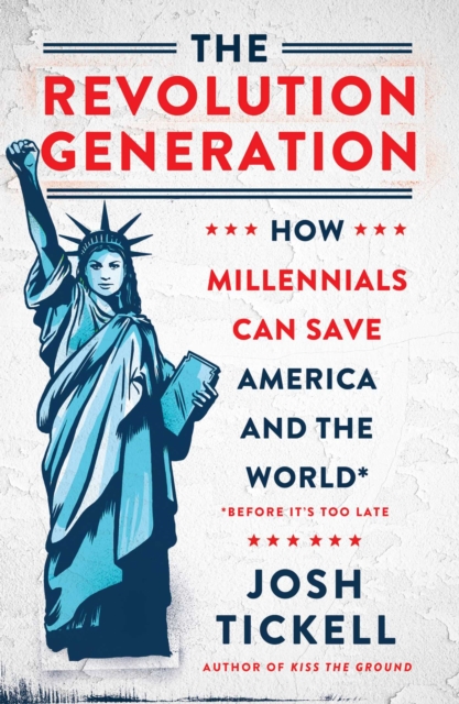 The Revolution Generation : How Millennials Can Save America and the World (Before It's Too Late), EPUB eBook