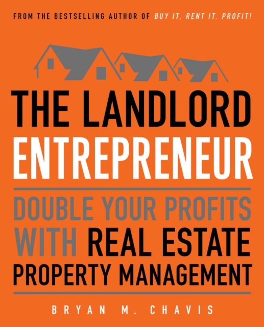The Landlord Entrepreneur : Double Your Profits with Real Estate Property Management, EPUB eBook