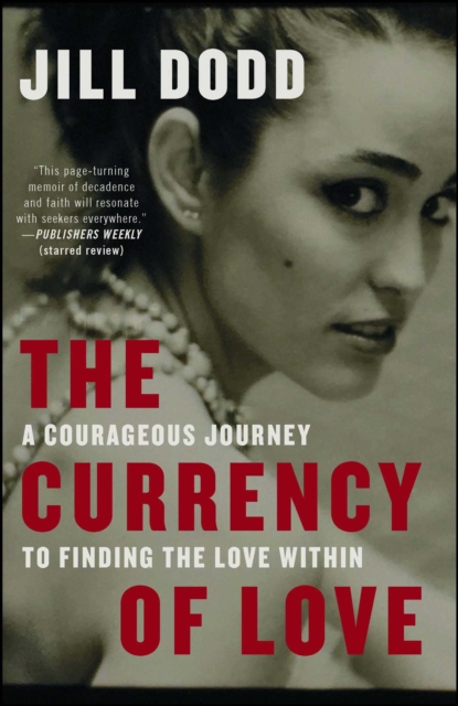 The Currency of Love : A Courageous Journey to Finding the Love Within, EPUB eBook
