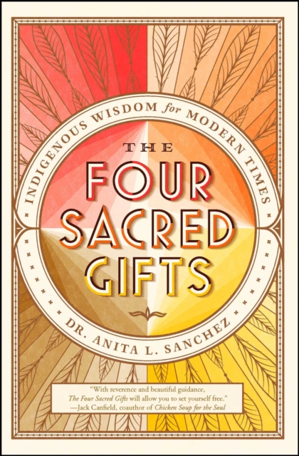 The Four Sacred Gifts : Indigenous Wisdom for Modern Times, EPUB eBook