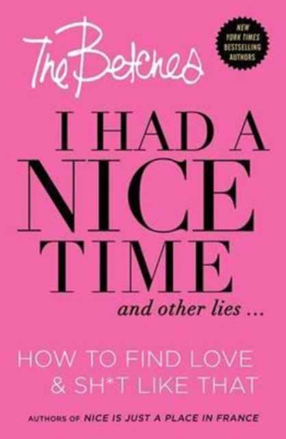 I Had a Nice Time And Other Lies... : How to Find Love & Sh*t Like That, Paperback / softback Book