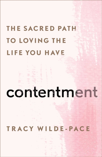 Contentment : The Sacred Path to Loving the Life You Have, EPUB eBook