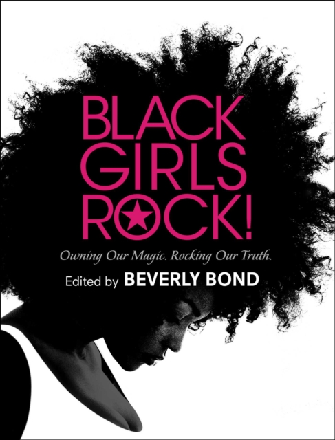 Black Girls Rock! : Owning Our Magic. Rocking Our Truth., EPUB eBook