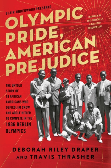 Olympic Pride, American Prejudice : The Untold Story of 18 African Americans Who Defied Jim Crow and Adolf Hitler to Compete in the 1936 Berlin Olympics, Paperback / softback Book