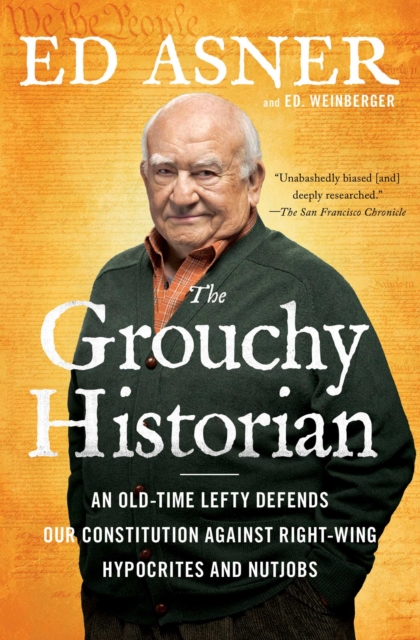 The Grouchy Historian : An Old-Time Lefty Defends Our Constitution Against Right-Wing Hypocrites and Nutjobs, EPUB eBook