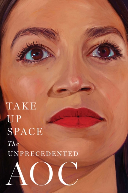 Take Up Space : The Unprecedented AOC, Hardback Book
