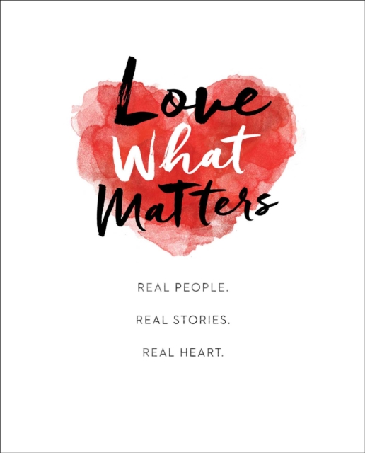 Love What Matters : Real People. Real Stories. Real Heart., EPUB eBook