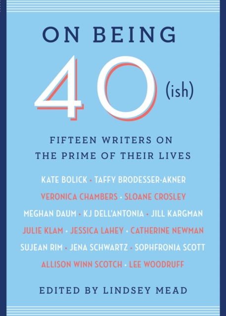 On Being 40(ish) : Fifteen Writers on the Prime of Their Lives, EPUB eBook