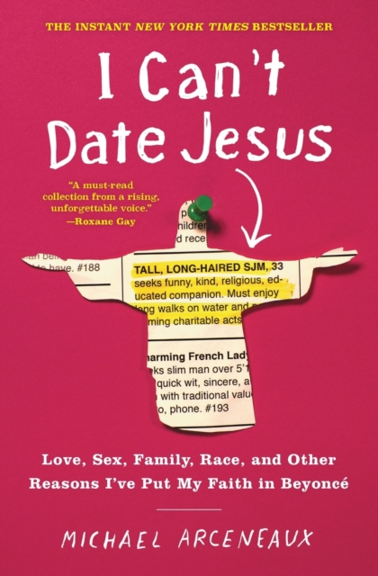 I Can't Date Jesus : Love, Sex, Family, Race, and Other Reasons I've Put My Faith in Beyonce, Paperback / softback Book