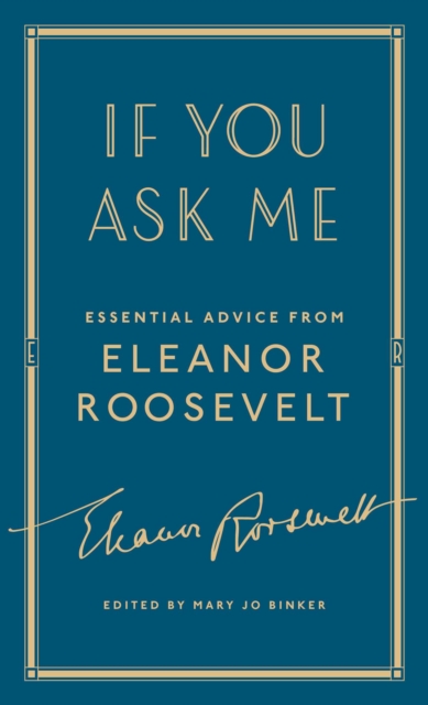 If You Ask Me : Essential Advice from Eleanor Roosevelt, EPUB eBook