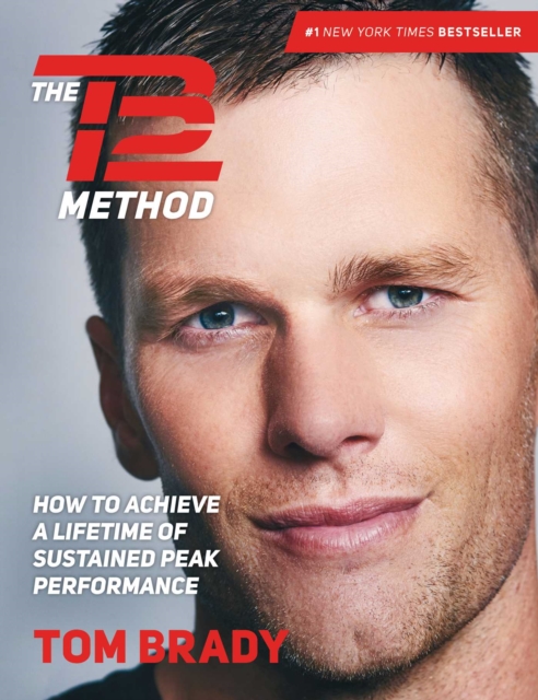 The TB12 Method : How to Achieve a Lifetime of Sustained Peak Performance, Hardback Book