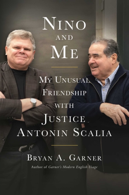 Nino and Me : My Unusual Friendship with Justice Antonin Scalia, Hardback Book