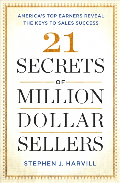 21 Secrets of Million-Dollar Sellers : America's Top Earners Reveal the Keys to Sales Success, Paperback / softback Book