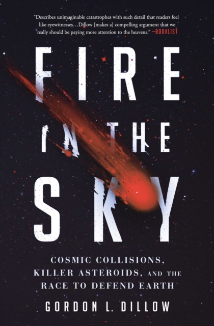 Fire in the Sky : Cosmic Collisions, Killer Asteroids, and the Race to Defend Earth, Paperback / softback Book