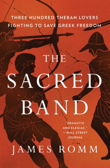 The Sacred Band : Three Hundred Theban Lovers and the Last Days of Greek Freedom, Paperback / softback Book