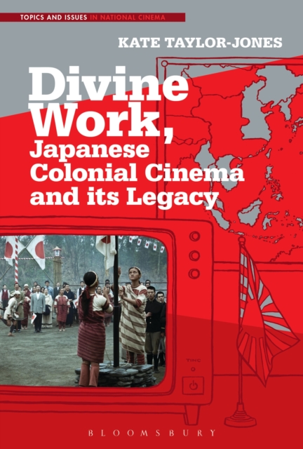 Divine Work, Japanese Colonial Cinema and its Legacy, Hardback Book