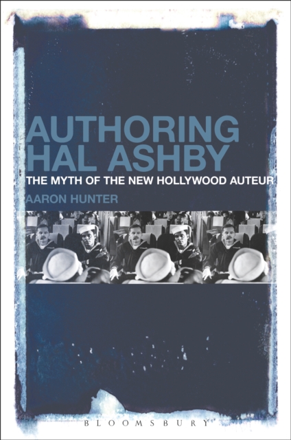 Authoring Hal Ashby : The Myth of the New Hollywood Auteur, PDF eBook