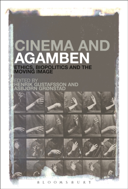 Cinema and Agamben : Ethics, Biopolitics and the Moving Image, Paperback / softback Book