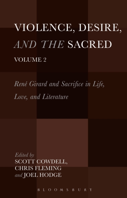 Violence, Desire, and the Sacred, Volume 2 : Rene Girard and Sacrifice in Life, Love and Literature, Paperback / softback Book
