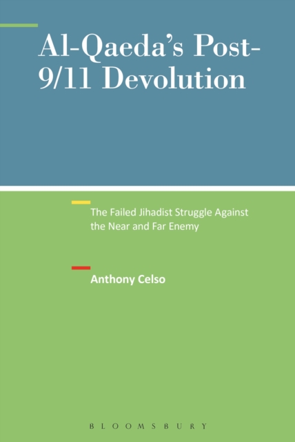 Al-Qaeda's Post-9/11 Devolution : The Failed Jihadist Struggle Against the Near and Far Enemy, Paperback / softback Book