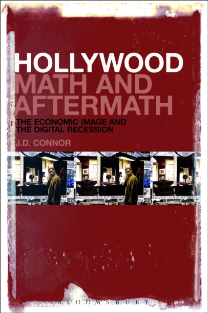 Hollywood Math and Aftermath : The Economic Image and the Digital Recession, PDF eBook