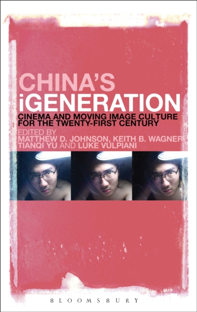 China's iGeneration : Cinema and Moving Image Culture for the Twenty-First Century, Paperback / softback Book