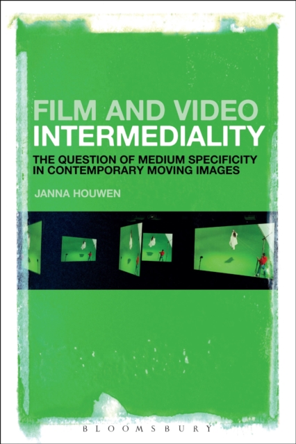 Film and Video Intermediality : The Question of Medium Specificity in Contemporary Moving Images, Hardback Book