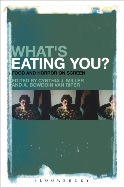 What's Eating You? : Food and Horror on Screen, EPUB eBook