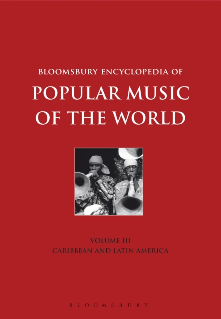 Bloomsbury Encyclopedia of Popular Music of the World, Volume 3 : Locations - Caribbean and Latin America, Hardback Book