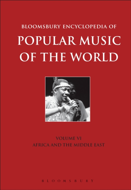 Bloomsbury Encyclopedia of Popular Music of the World, Volume 6 : Locations - Africa and the Middle East, Hardback Book
