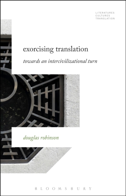 Exorcising Translation : Towards an Intercivilizational Turn, Hardback Book