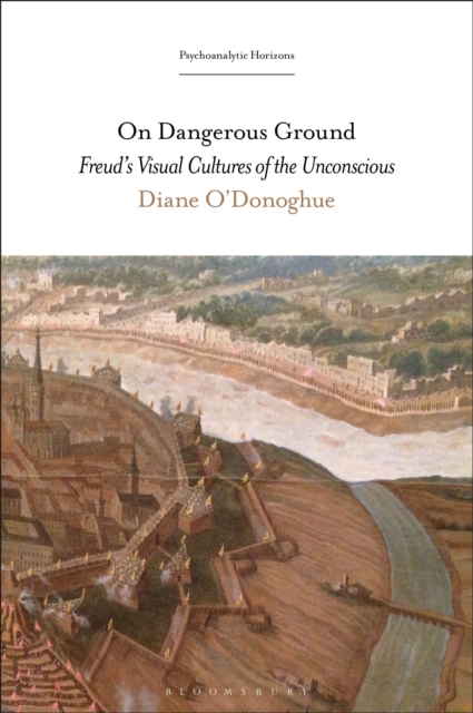 On Dangerous Ground : Freud’s Visual Cultures of the Unconscious, Hardback Book