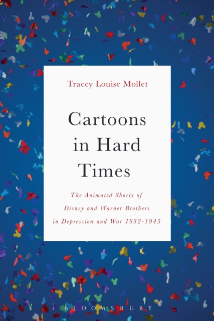 Cartoons in Hard Times : The Animated Shorts of Disney and Warner Brothers in Depression and War 1932-1945, PDF eBook