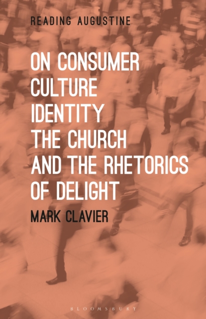 On Consumer Culture, Identity, the Church and the Rhetorics of Delight, Paperback / softback Book