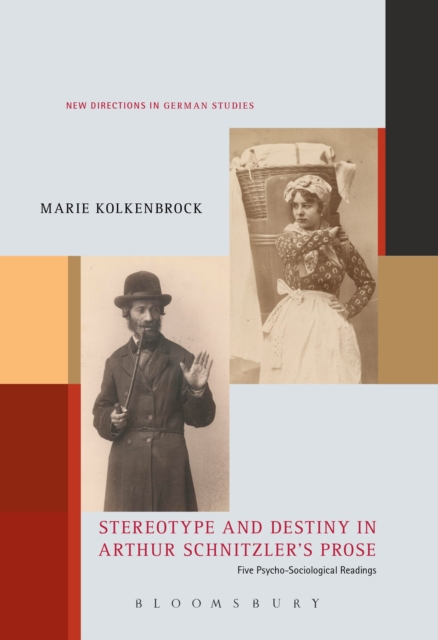 Stereotype and Destiny in Arthur Schnitzler’s Prose : Five Psycho-Sociological Readings, Hardback Book