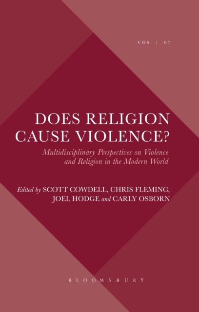 Does Religion Cause Violence? : Multidisciplinary Perspectives on Violence and Religion in the Modern World, Hardback Book