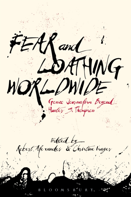Fear and Loathing Worldwide : Gonzo Journalism Beyond Hunter S. Thompson, PDF eBook