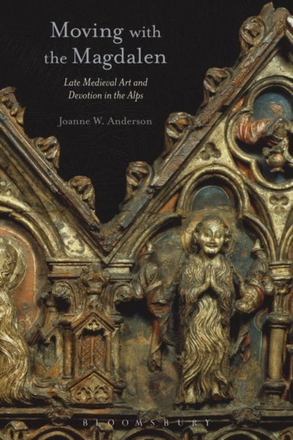Moving with the Magdalen : Late Medieval Art and Devotion in the Alps, Hardback Book