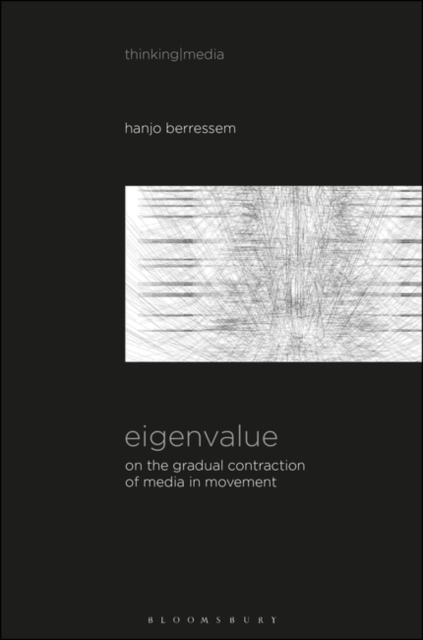 Eigenvalue : On the Gradual Contraction of Media in Movement; Contemplating Media in Art [Sound Image Sense], Hardback Book