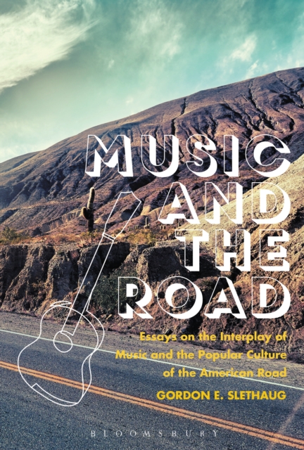 Music and the Road : Essays on the Interplay of Music and the Popular Culture of the American Road, PDF eBook
