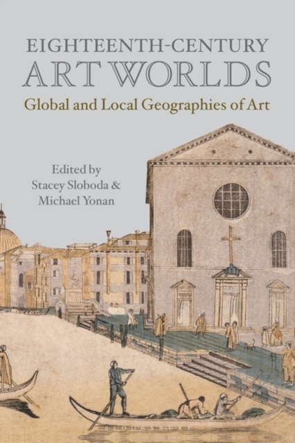 Eighteenth-Century Art Worlds : Global and Local Geographies of Art, Hardback Book