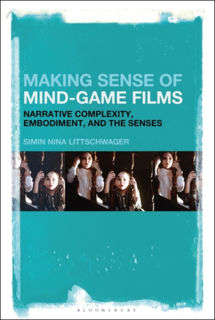 Making Sense of Mind-Game Films : Narrative Complexity, Embodiment, and the Senses, Hardback Book