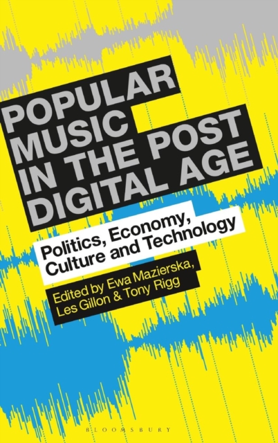 Popular Music in the Post-Digital Age : Politics, Economy, Culture and Technology, Hardback Book